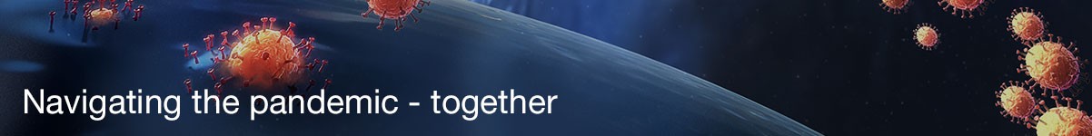 Navigating the pandemic - together Navigating the pandemic - together